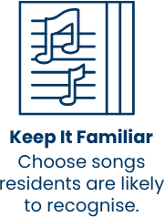 Keep It Familiar — choose songs residents are likely to recognise